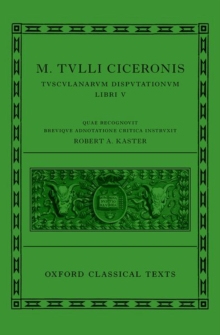 Cicero: Tusculan Disputations (Marci Tulli Ciceronis Tusculanarum Disputationum)