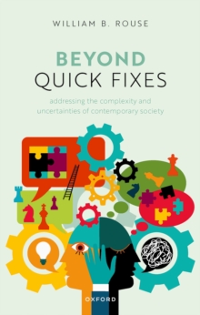 Beyond Quick Fixes : Addressing the Complexity & Uncertainties of Contemporary Society