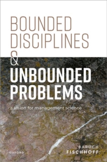 Bounded Disciplines And Unbounded Problems : A Vision For Management Science