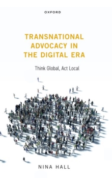 Transnational Advocacy in the Digital Era : Think Global, Act Local