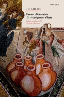 Clement of Alexandria and the Judgement of Taste : Pedagogical Rhetoric and Christian Formation