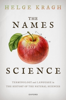 The Names of Science : Terminology and Language in the History of the Natural Sciences