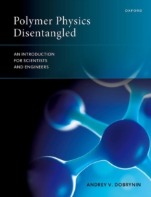 Polymer Physics Disentangled : An Introduction for Scientists and Engineers