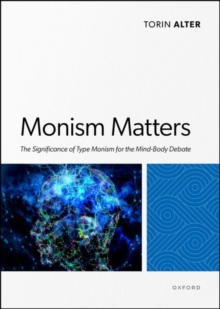 Monism Matters : The Significance of Type Monism for the Mind-Body Debate