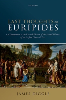 Last Thoughts on Euripides : A Companion to the Revised Edition of the Second Volume of the Oxford Classical Text
