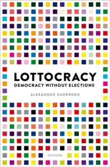 Lottocracy : Democracy Without Elections