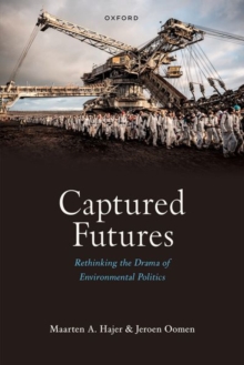 Captured Futures : Rethinking the Drama of Environmental Politics