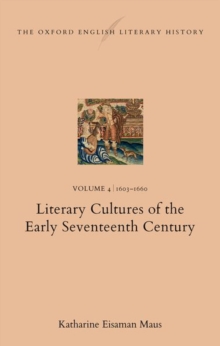 The Oxford English Literary History : Volume 4. 16031660: Literary Cultures of the Early Seventeenth Century