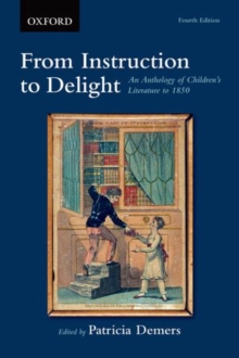 From Instruction To Delight : An Anthology Of Children's Literature To 1850