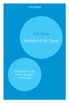 Twilight of the Tigers : Peace Efforts and Power Struggles in Sri Lanka