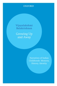 Growing Up and Away : Narratives of Indian Childhoods: Memory, History, Identity