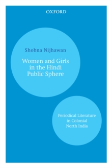 Women and Girls in the Hindi Public Sphere : Periodical Literature in Colonial North India