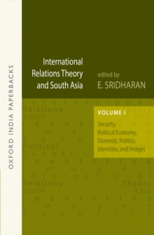 International Relations Theory and South Asia (OIP) : Volume I: Security, Political Economy, Domestic Politics, Identities, and Images