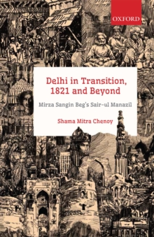 Delhi in Transition, 1821 and Beyond : Mirza Sangin Beg's Sair-ul Manazil