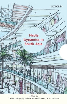 The Indian Media Economy (2-volume set) : Vol. I: Industrial Dynamics and Cultural AdaptationVol. II: Market Dynamics and Social Transactions