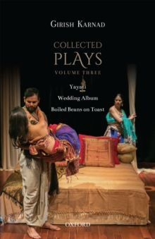 Collected Plays : Volume Three: Yayati, Wedding Album, and Boiled Beans on Toast