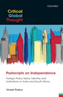 Postscripts on Independence : Foreign Policy Ideas, Identity, and Institutions in India and South Africa