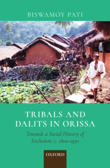 Tribals and Dalits in Orissa : Towards a Social History of Exclusion, c. 1800-1950