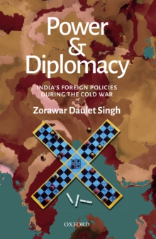 Power and Diplomacy : India's Foreign Policies during the Cold War