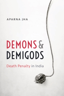 Demons and Demigods : Death Penalty in India