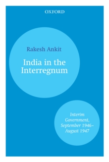 India and the Interregnum : Interim Government, September 1946-August 1947