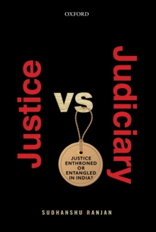 Justice versus Judiciary : Justice Enthroned or Entangled in India?