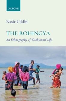 The Rohingya : An Ethnography of 'Subhuman' Life