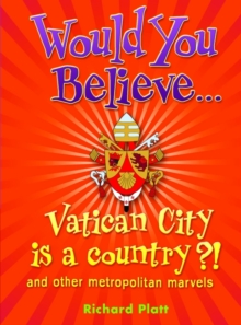 Would You Believe...Vatican City is a country?! : and other metropolitan marvels, Paperback Book Would You Believe...Vatican City is a country?! : and other metropolitan marvels, Paperback Book