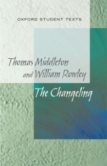 New Oxford Student Texts: Thomas Middleton & William Rowley: The Changeling, Paperback / softback Book New Oxford Student Texts: Thomas Middleton & William Rowley: The Changeling, Paperback / softback Book