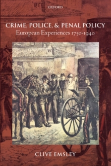 Crime, Police, and Penal Policy : European Experiences 1750-1940, Hardback Book Crime, Police, and Penal Policy : European Experiences 1750-1940, Hardback Book