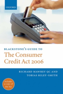 Blackstone's Guide to the Consumer Credit Act 2006, Paperback / softback Book Blackstone's Guide to the Consumer Credit Act 2006, Paperback / softback Book