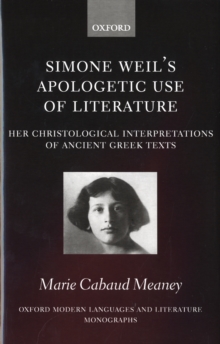 Simone Weil's Apologetic Use of Literature : Her Christological Interpretation of Ancient Greek Texts, Hardback Book Simone Weil's Apologetic Use of Literature : Her Christological Interpretation of Ancient Greek Texts, Hardback Book