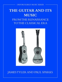 The Guitar and Its Music : From the Renaissance to the Classical Era, Paperback / softback Book The Guitar and Its Music : From the Renaissance to the Classical Era, Paperback / softback Book