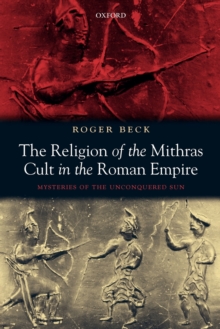 The Religion of the Mithras Cult in the Roman Empire : Mysteries of the Unconquered Sun, Paperback / softback Book The Religion of the Mithras Cult in the Roman Empire : Mysteries of the Unconquered Sun, Paperback / softback Book
