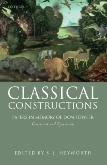 Classical Constructions : Papers in Memory of Don Fowler, Classicist and Epicurean, Hardback Book Classical Constructions : Papers in Memory of Don Fowler, Classicist and Epicurean, Hardback Book