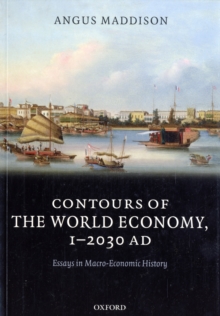 Contours of the World Economy 1-2030 AD : Essays in Macro-Economic History