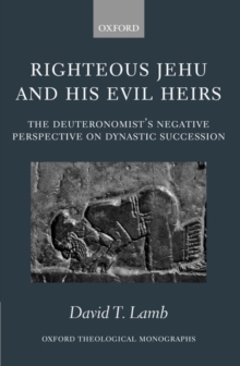 Righteous Jehu and His Evil Heirs : The Deuteronomist's Negative Perspective on Dynastic Succession, Hardback Book Righteous Jehu and His Evil Heirs : The Deuteronomist's Negative Perspective on Dynastic Succession, Hardback Book