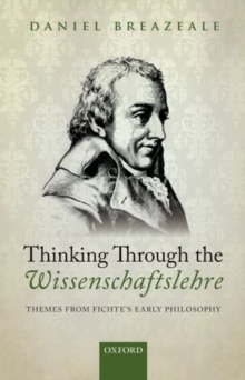 Thinking Through the Wissenschaftslehre : Themes from Fichte's Early Philosophy, Hardback Book Thinking Through the Wissenschaftslehre : Themes from Fichte's Early Philosophy, Hardback Book