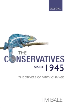 The Conservatives since 1945 : The Drivers of Party Change, Hardback Book The Conservatives since 1945 : The Drivers of Party Change, Hardback Book