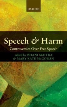 Speech and Harm : Controversies Over Free Speech, Paperback / softback Book Speech and Harm : Controversies Over Free Speech, Paperback / softback Book