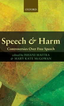 Speech and Harm : Controversies Over Free Speech, Hardback Book Speech and Harm : Controversies Over Free Speech, Hardback Book