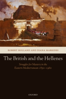 The British and the Hellenes : Struggles for Mastery in the Eastern Mediterranean 1850-1960, Paperback / softback Book The British and the Hellenes : Struggles for Mastery in the Eastern Mediterranean 1850-1960, Paperback / softback Book
