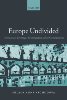 Europe Undivided : Democracy, Leverage, and Integration After Communism, Paperback / softback Book Europe Undivided : Democracy, Leverage, and Integration After Communism, Paperback / softback Book