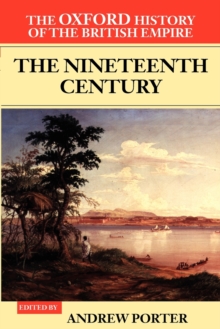 The Oxford History of the British Empire: Volume III: The Nineteenth Century, Paperback / softback Book The Oxford History of the British Empire: Volume III: The Nineteenth Century, Paperback / softback Book