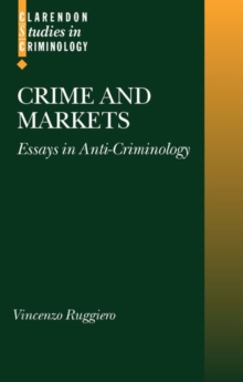 Crime and Markets : Essays in Anti-Criminology