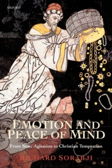 Emotion and Peace of Mind : From Stoic Agitation to Christian Temptation, Paperback / softback Book Emotion and Peace of Mind : From Stoic Agitation to Christian Temptation, Paperback / softback Book
