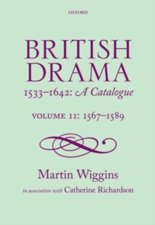 British Drama 1533-1642: A Catalogue : Volume II: 1567-1589, Hardback Book British Drama 1533-1642: A Catalogue : Volume II: 1567-1589, Hardback Book