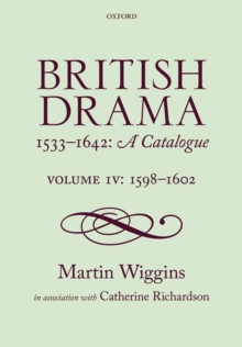British Drama 1533-1642: A Catalogue : Volume IV: 1598-1602, Hardback Book British Drama 1533-1642: A Catalogue : Volume IV: 1598-1602, Hardback Book