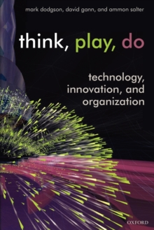 Think, Play, Do : Technology, Innovation, and Organization, Paperback / softback Book Think, Play, Do : Technology, Innovation, and Organization, Paperback / softback Book