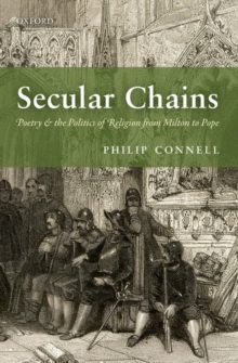 Secular Chains : Poetry and the Politics of Religion from Milton to Pope, Hardback Book Secular Chains : Poetry and the Politics of Religion from Milton to Pope, Hardback Book